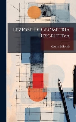 Lezioni Di Geometria Descrittiva - Giusto Bellavitis