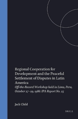 Regional Cooperation for Development and the Peaceful Settlement of Disputes in Latin America - 