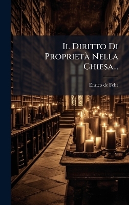 Il Diritto Di Propriet&Atilde; Nella Chiesa... - 