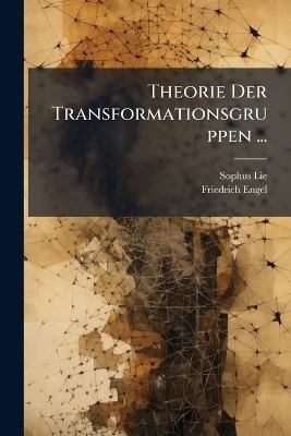 Theorie Der Transformationsgruppen ... - Sophus Lie, Friedrich Engel