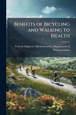 Benefits of Bicycling and Walking to Health - 