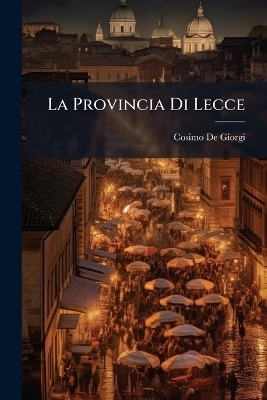 La Provincia Di Lecce - Cosimo De Giorgi