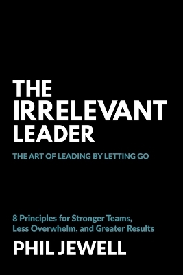 The Irrelevant Leader - Phil Jewell