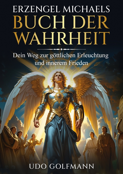 Erzengel Michaels Buch der Wahrheit - Udo Golfmann