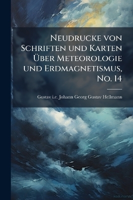 Neudrucke von Schriften und Karten Ãber Meteorologie und Erdmagnetismus, No. 14
