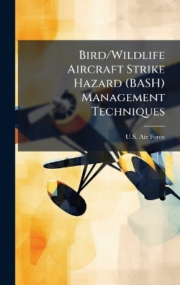 Bird/Wildlife Aircraft Strike Hazard (BASH) Management Techniques - 