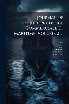 Journal De Jurisprudence Commerciale Et Maritime, Volume 21... -  Clariond, A Aicard