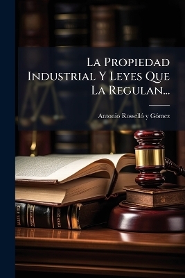 La Propiedad Industrial Y Leyes Que La Regulan...