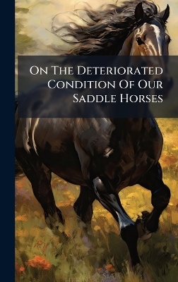 On The Deteriorated Condition Of Our Saddle Horses -  Anonymous
