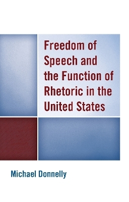 Freedom of Speech and the Function of Rhetoric in the United States - Michael Donnelly