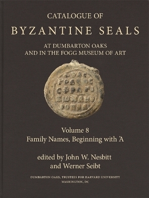 Catalogue of Byzantine Seals at Dumbarton Oaks and in the Fogg Museum of Art