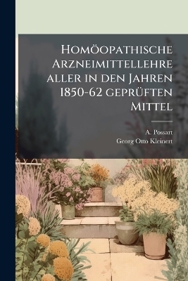 Homöopathische Arzneimittellehre aller in den Jahren 1850-62 geprÃ1/4ften Mittel
