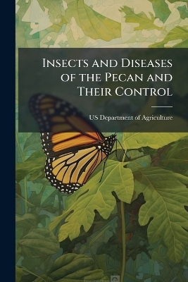Insects and Diseases of the Pecan and Their Control - 