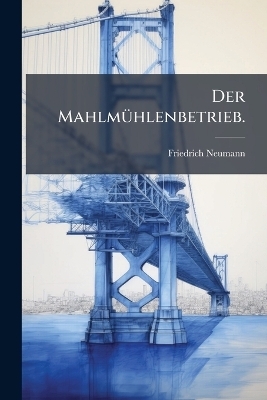 Der MahlmÃ1/4hlenbetrieb.