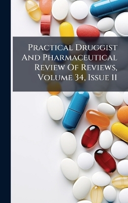 Practical Druggist And Pharmaceutical Review Of Reviews, Volume 34, Issue 11