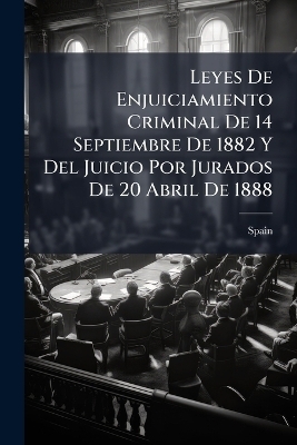 Leyes De Enjuiciamiento Criminal De 14 Septiembre De 1882 Y Del Juicio Por Jurados De 20 Abril De 1888 - 