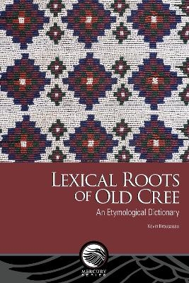Lexical Roots of Old Cree - Kevin Brousseau