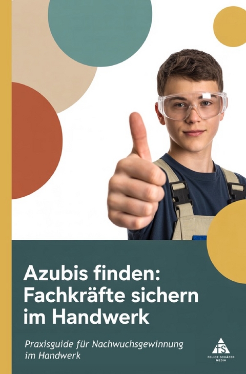 Azubis finden: Fachkr&auml;fte sichern im Handwerk - Felice Sch&auml;fer