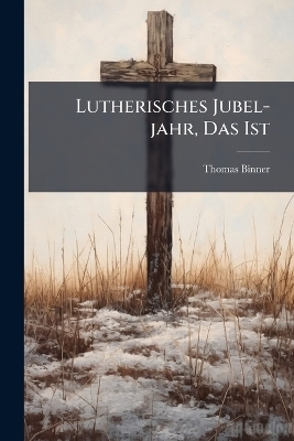 Lutherisches Jubel-jahr, Das Ist