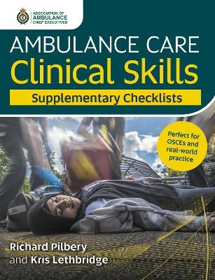 Ambulance Care Clinical Skills Supplementary Checklists - Richard Pilbery, Kris Lethbridge