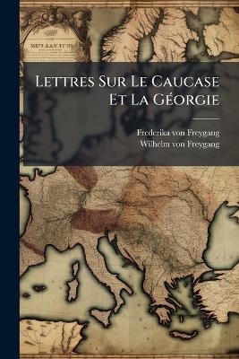 Lettres Sur Le Caucase Et La GÃ(c)orgie
