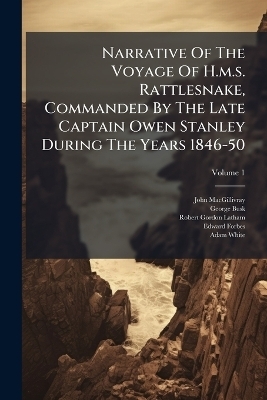 Narrative Of The Voyage Of H.m.s. Rattlesnake, Commanded By The Late Captain Owen Stanley During The Years 1846-50