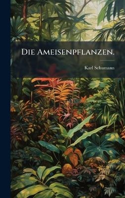 Die Ameisenpflanzen. - Karl Schumann