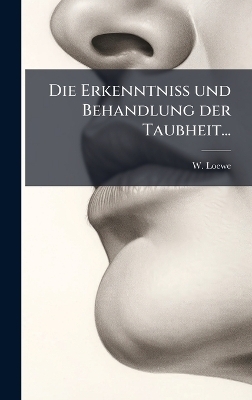 Die Erkenntniss und Behandlung der Taubheit...