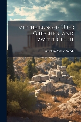 Mittheilungen Ãber Griechenland, zweiter Theil