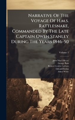 Narrative Of The Voyage Of H.m.s. Rattlesnake, Commanded By The Late Captain Owen Stanley During The Years 1846-50 - John MacGillivray, George Busk