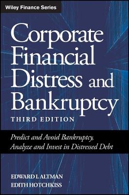 Corporate Financial Distress and Bankruptcy – Predict and Avoid Bankruptcy, Analyze and Invest in Distressed Debt 3e
