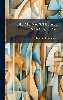 Die Monarchie als Staatsform. - Ferdinand von Martitz