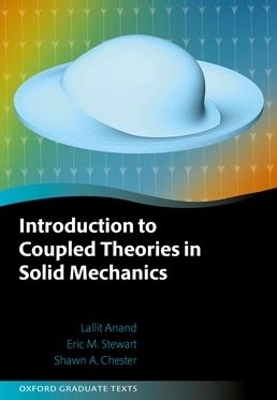 Introduction to Coupled Theories in Solid Mechanics - Lallit Anand, Eric M. Stewart, Shawn A. Chester