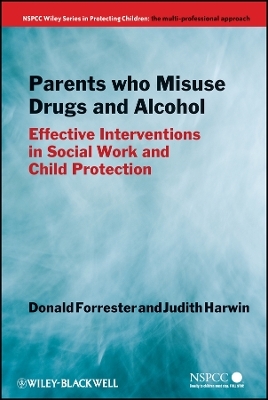 Parents Who Misuse Drugs and Alcohol &ndash; Effective Interventions in Social Work and Child Protection - Donald Forrester, Judith Harwin