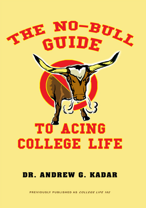 The No-Bull Guide to Acing College Life - Andrew G. Kadar