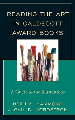 Reading the Art in Caldecott Award Books - Heidi K. Hammond, Gail D. Nordstrom