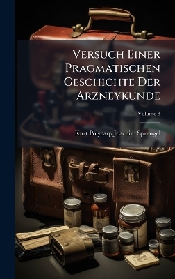 Versuch Einer Pragmatischen Geschichte Der Arzneykunde