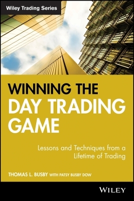 Winning the Day Trading Game &ndash; Lessons and Techniques from a Lifetime of Trading - Thomas L. Busby