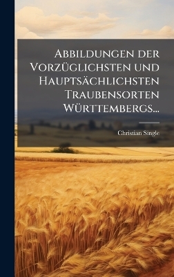 Abbildungen der VorzÃ1/4glichsten und Hauptsächlichsten Traubensorten WÃ1/4rttembergs...