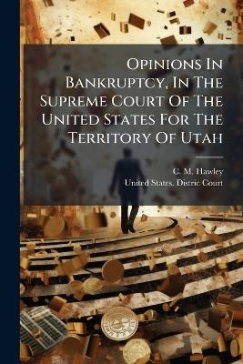 Opinions In Bankruptcy, In The Supreme Court Of The United States For The Territory Of Utah
