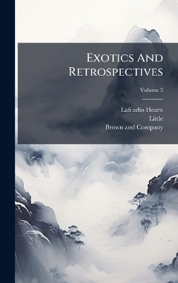Exotics And Retrospectives - Lafcadio Hearn,  Little