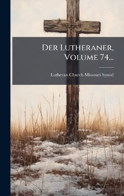 Der Lutheraner, Volume 74... - Lutheran Church--Missouri Synod