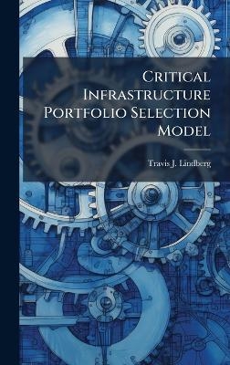 Critical Infrastructure Portfolio Selection Model - Travis J Lindberg