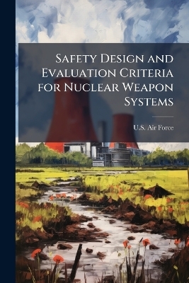Safety Design and Evaluation Criteria for Nuclear Weapon Systems - 