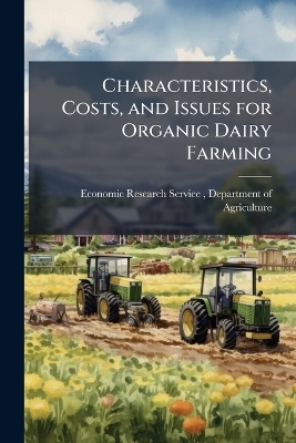 Characteristics, Costs, and Issues for Organic Dairy Farming - 