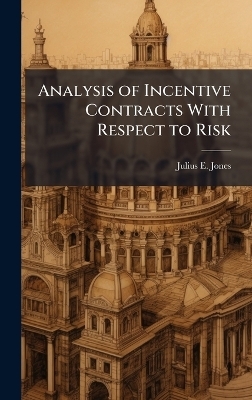 Analysis of Incentive Contracts With Respect to Risk - Julius E Jones