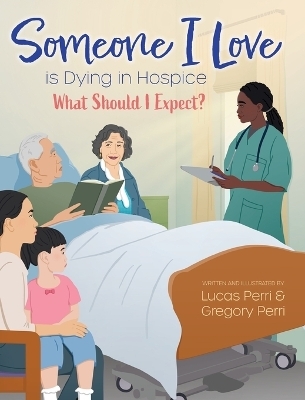 Someone I Love is Dying in Hospice - What Should I Expect? - Lucas Perri, Gregory Perri