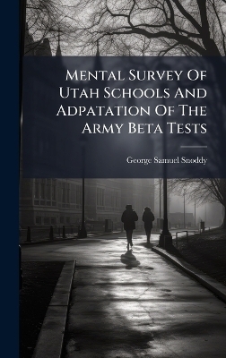 Mental Survey Of Utah Schools And Adpatation Of The Army Beta Tests - George Samuel Snoddy