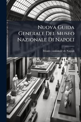 Nuova Guida Generale Del Museo Nazionale Di Napoli