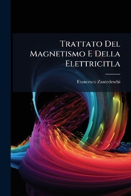 Trattato Del Magnetismo E Della Elettricitla - Francesco Zantedeschi